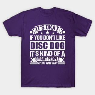 It's Okay If You Don't Like Disc dog It's Kind Of A Smart People Sports Anyway Disc dog Lover T-Shirt